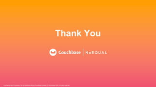 Confidential and Proprietary. Do not distribute without Couchbase consent. © Couchbase 2020. All rights reserved.
Thank You
 