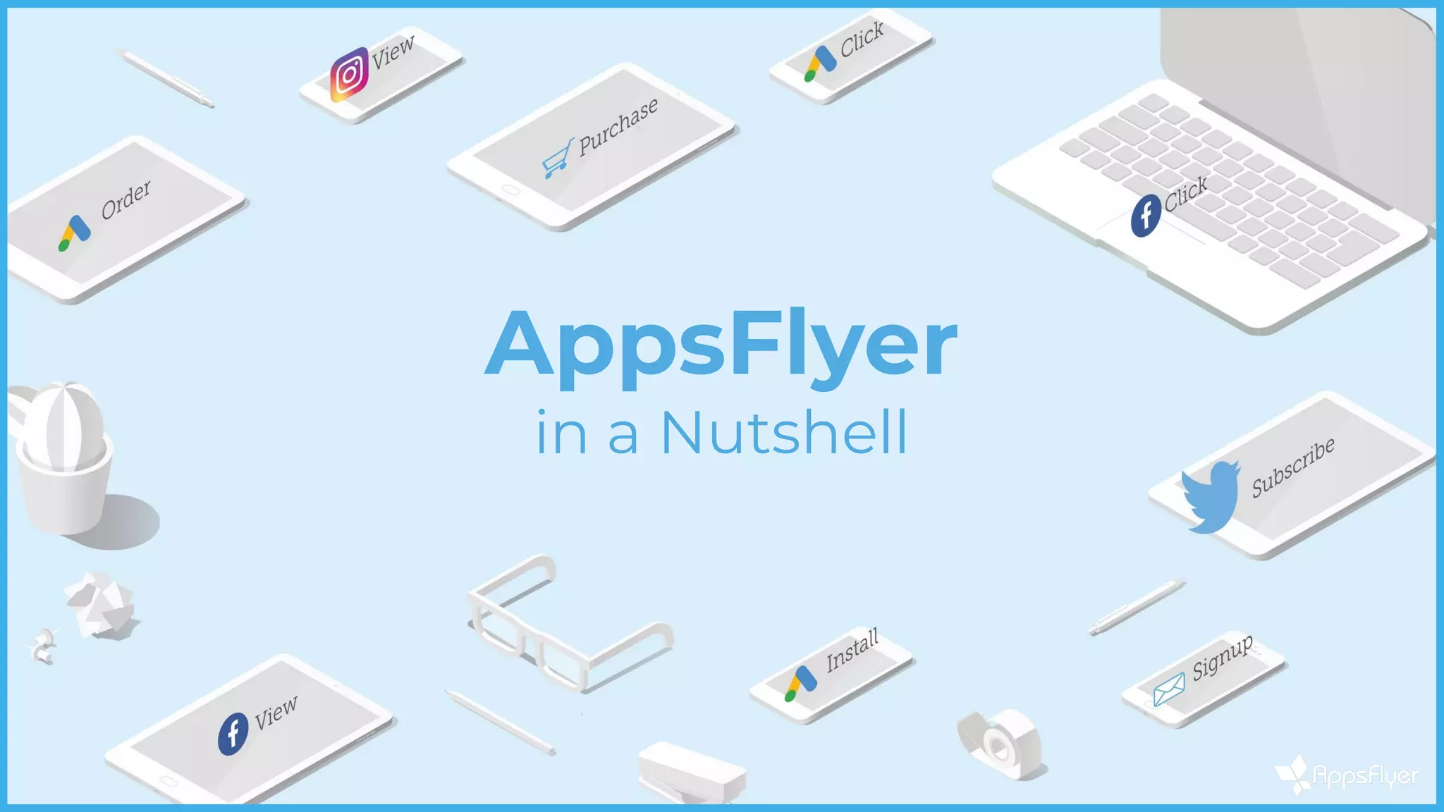 AppsFlyer
in a Nutshell
 