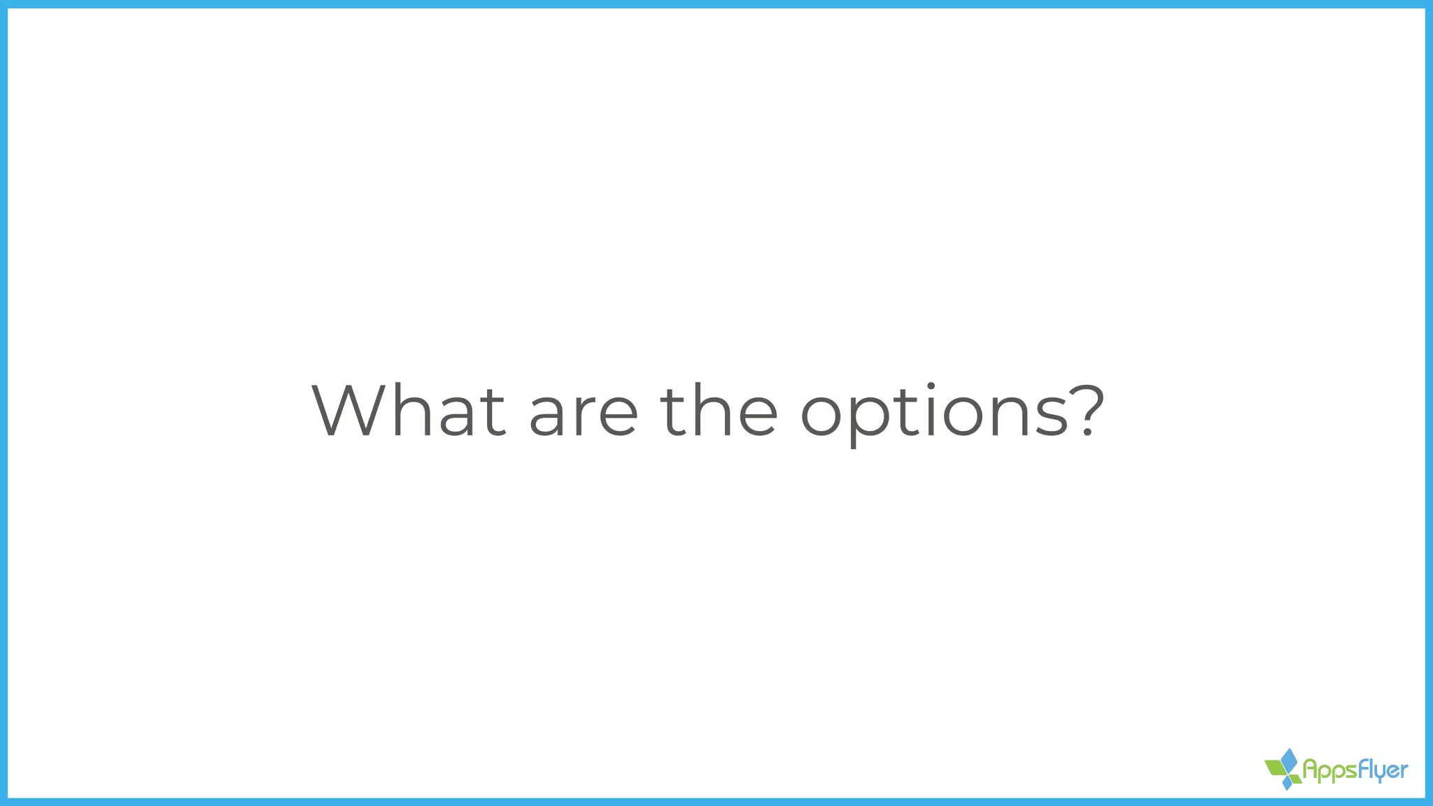 What are the options?
 