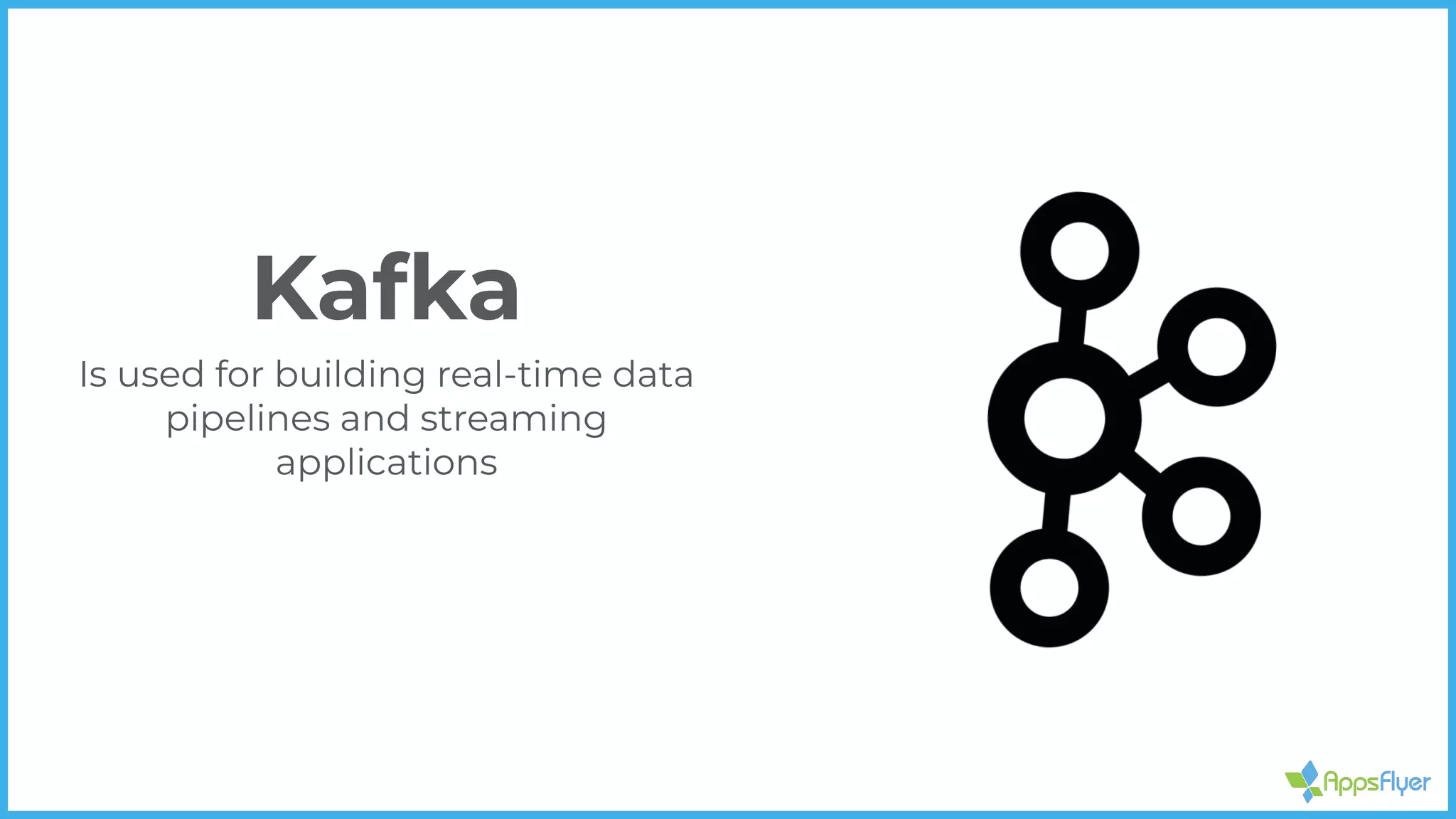 Kafka
Is used for building real-time data
pipelines and streaming
applications
 