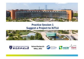 Practice Session 1
Suggest a Project to XJTLU
Roland Berberich
MRes, MSC
 
