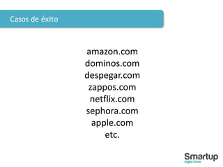 Casos de éxito
amazon.com
dominos.com
despegar.com
zappos.com
netflix.com
sephora.com
apple.com
etc.
 