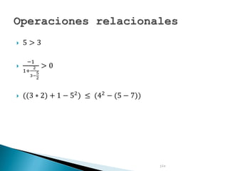  5 > 3

−1
1+
2
3−
5
2
> 0
 ((3 ∗ 2) + 1 − 52
) ≤ (42
− (5 − 7))
jlc
 