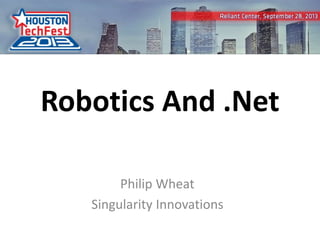 0
Robotics And .Net
Philip Wheat
Singularity Innovations
 