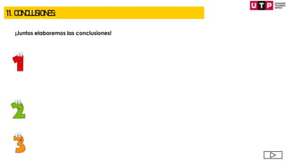 ¡Juntos elaboremos las conclusiones!
11. CONCLUSIONES:
 