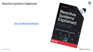 IBM Event Streams
Reactive Systems Explained
© 2020 IBM Corporation
ibm.biz/ReactiveReport
 
