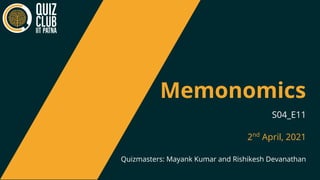 Memonomics
Quizmasters: Mayank Kumar and Rishikesh Devanathan
S04_E11
2nd
April, 2021
 