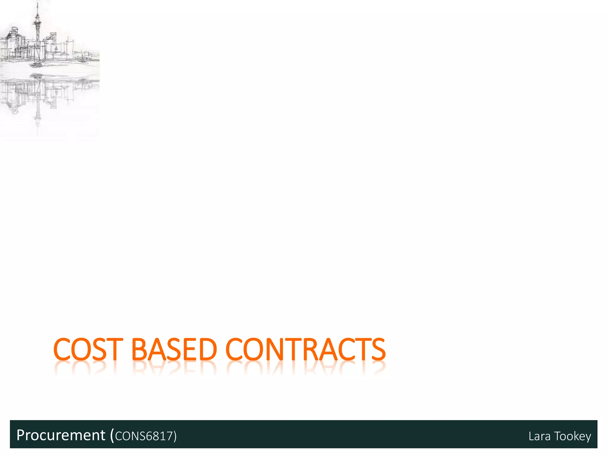 Procurement (CONS6817) Lara Tookey
COST BASED CONTRACTS
 