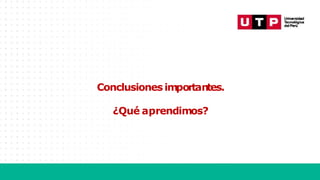 Conclusiones importantes.
¿Qué aprendimos?
 