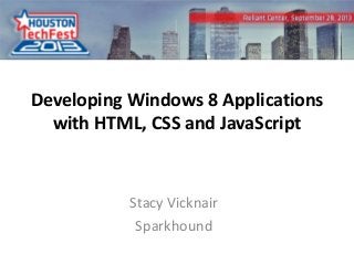 Developing Windows 8 Applications
with HTML, CSS and JavaScript

Stacy Vicknair
Sparkhound
0

 