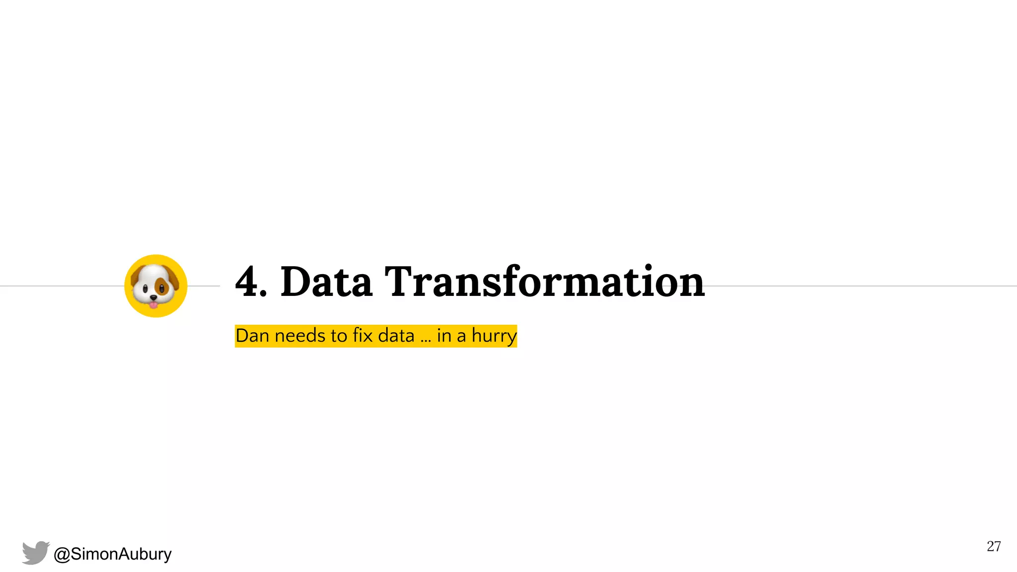 @SimonAubury
4. Data Transformation
Dan needs to fix data … in a hurry
27
 