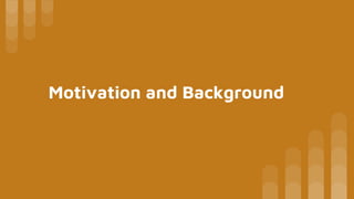 Motivation and Background
 