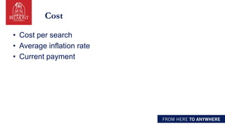 Cost
• Cost per search
• Average inflation rate
• Current payment
 