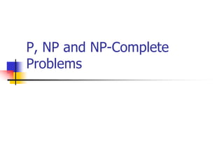 P, NP and NP-Complete
Problems
 