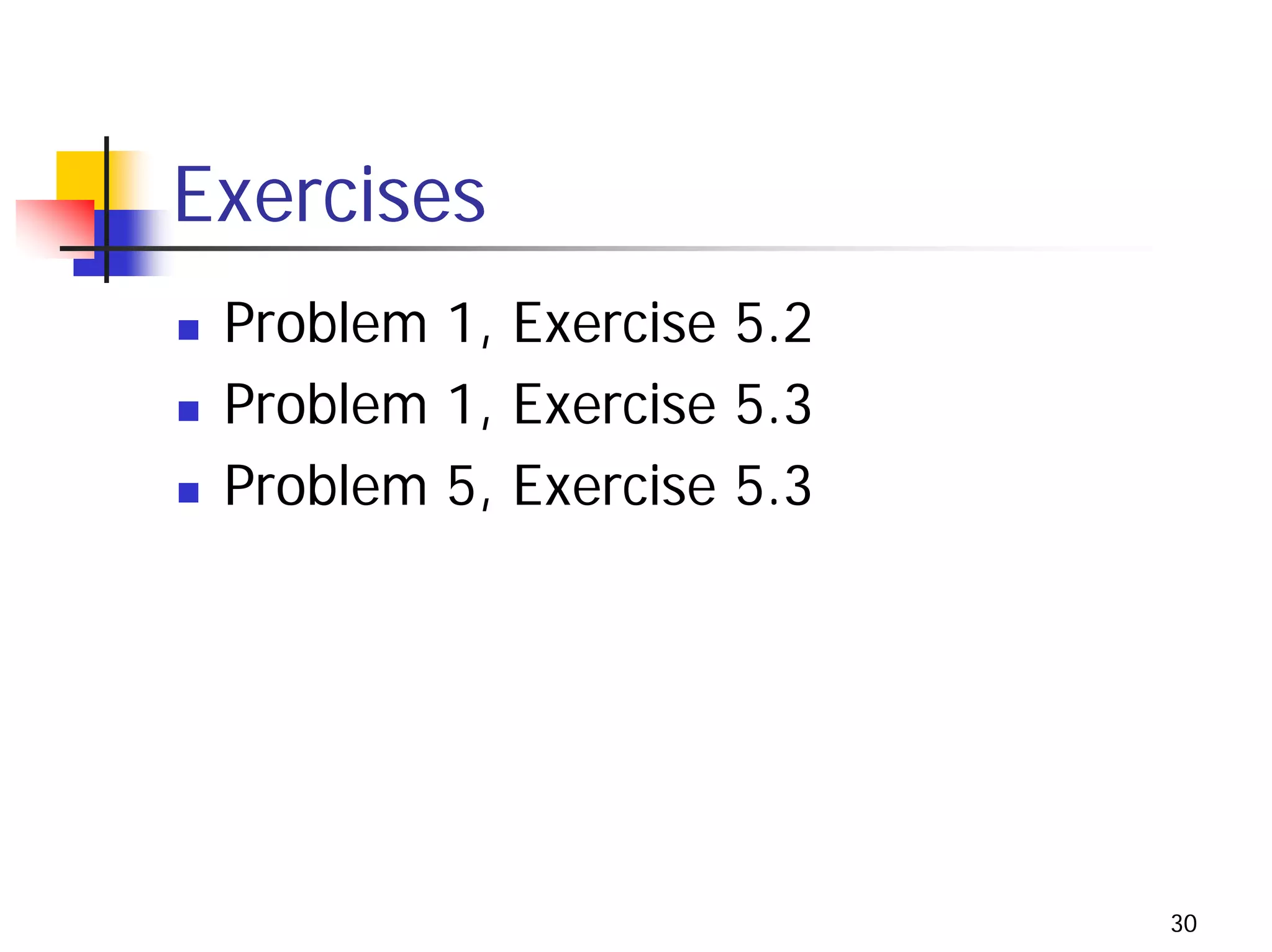 Exercises
 Problem 1, Exercise 5.2
 Problem 1, Exercise 5.3
 Problem 5, Exercise 5.3




                           30
 