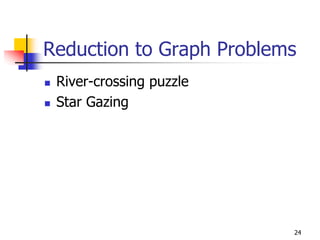 Reduction to Graph Problems
 River-crossing puzzle
 Star Gazing




                          24
 