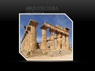 ARQUITECTURA
ANTIGUA
 
