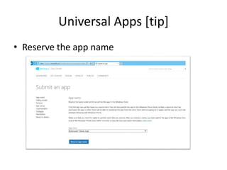 Universal Apps [tip] 
• Reserve the app name 
 