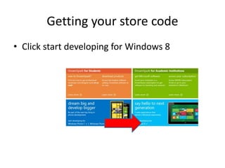 Getting your store code
• Click start developing for Windows 8