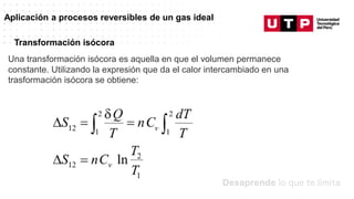 Datos/Observaciones
Aplicación a procesos reversibles de un gas ideal
Una transformación isócora es aquella en que el volumen permanece
constante. Utilizando la expresión que da el calor intercambiado en una
trasformación isócora se obtiene:
Transformación isócora
 