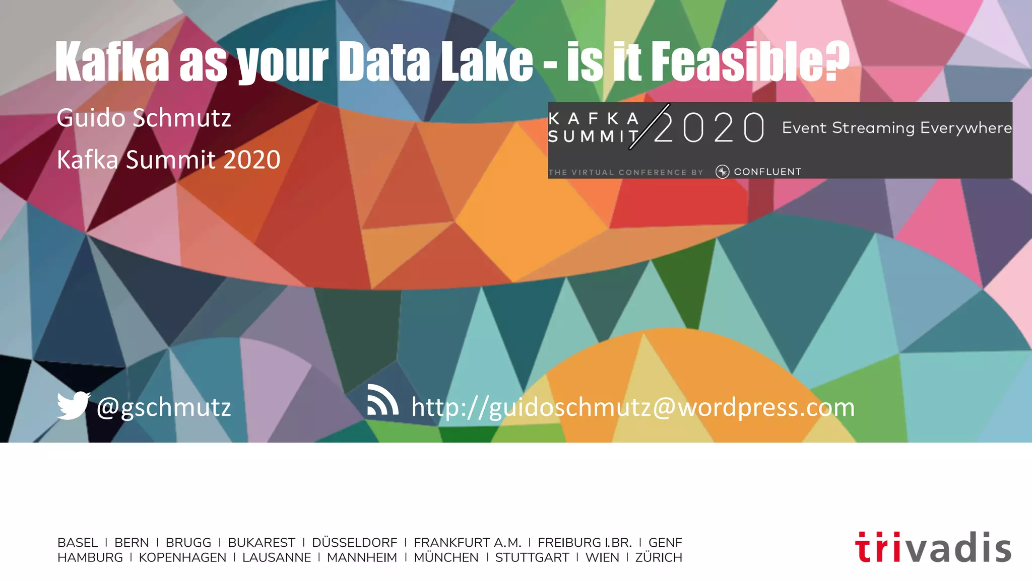 BASEL | BERN | BRUGG | BUKAREST | DÜSSELDORF | FRANKFURT A.M. | FREIBURG I.BR. | GENF
HAMBURG | KOPENHAGEN | LAUSANNE | MANNHEIM | MÜNCHEN | STUTTGART | WIEN | ZÜRICH
http://guidoschmutz@wordpress.com@gschmutz
Kafka as your Data Lake - is it Feasible?
Guido Schmutz
Kafka Summit 2020
 