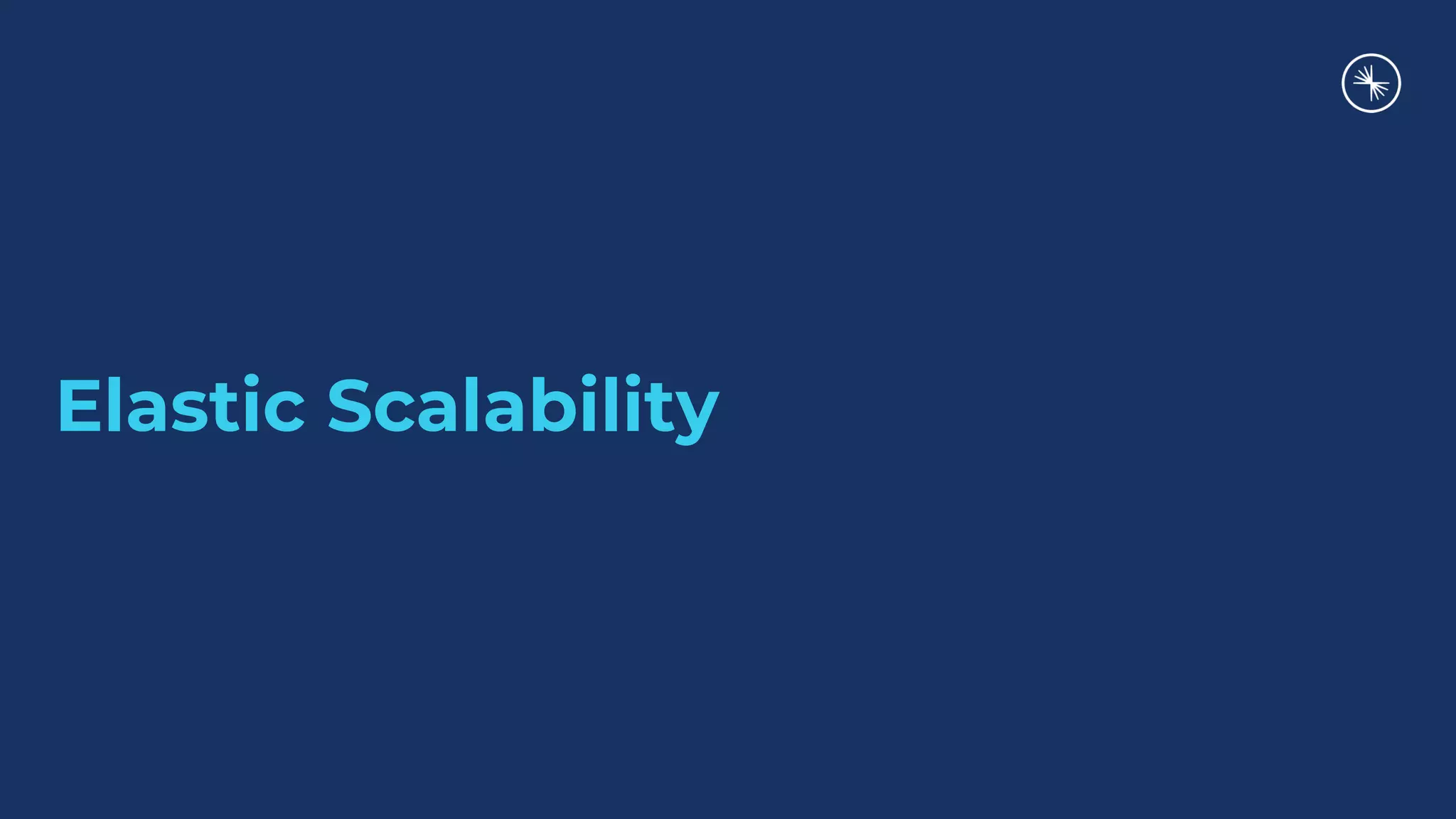 Elastic Scalability
 
