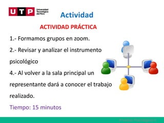 Actividad
ACTIVIDAD PRÁCTICA
1.- Formamos grupos en zoom.
2.- Revisar y analizar el instrumento
psicológico
4.- Al volver a la sala principal un
representante dará a conocer el trabajo
realizado.
Tiempo: 15 minutos
Pruebas Psicológicas II
 