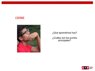 ¿Qué aprendimos hoy?
¿Cuáles son los puntos
principales?
CIERRE
 