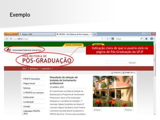 Exemplo




          Indicação clara de que o usuário está na
             página de Pós-Graduação da UFJF
 