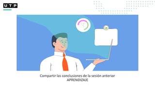 Compartir las conclusiones de la sesión anterior
APRENDIZAJE
 