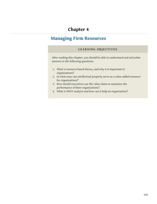 Chapter 4
Managing Firm Resources
LEARNING OBJECTIVES
After reading this chapter, you should be able to understand and art...
