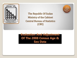 Evaluation And Adjustment
Of The 2008 Census Age &
Sex Data
 