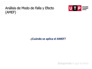 ¿Cuándo se aplica el AMEF?
Análisis de Modo de Falla y Efecto
(AMEF)
 