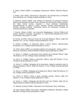 4. Colom, Antoni (2000): La pedagogía institucional. Madrid: Editorial Síntesis,
S.A.
5. Dewey, John (1997): Democracia y ...