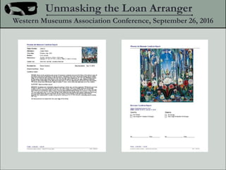 Unmasking the Loan Arranger
Western Museums Association Conference, September 26, 2016
 