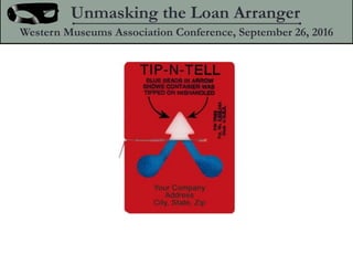 Unmasking the Loan Arranger
Western Museums Association Conference, September 26, 2016
 