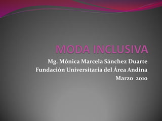 Mg. Mónica Marcela Sánchez Duarte
Fundación Universitaria del Área Andina
                             Marzo 2010
 