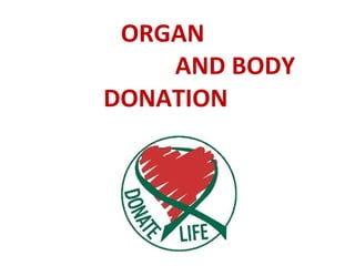 ORGAN    AND BODY DONATION 