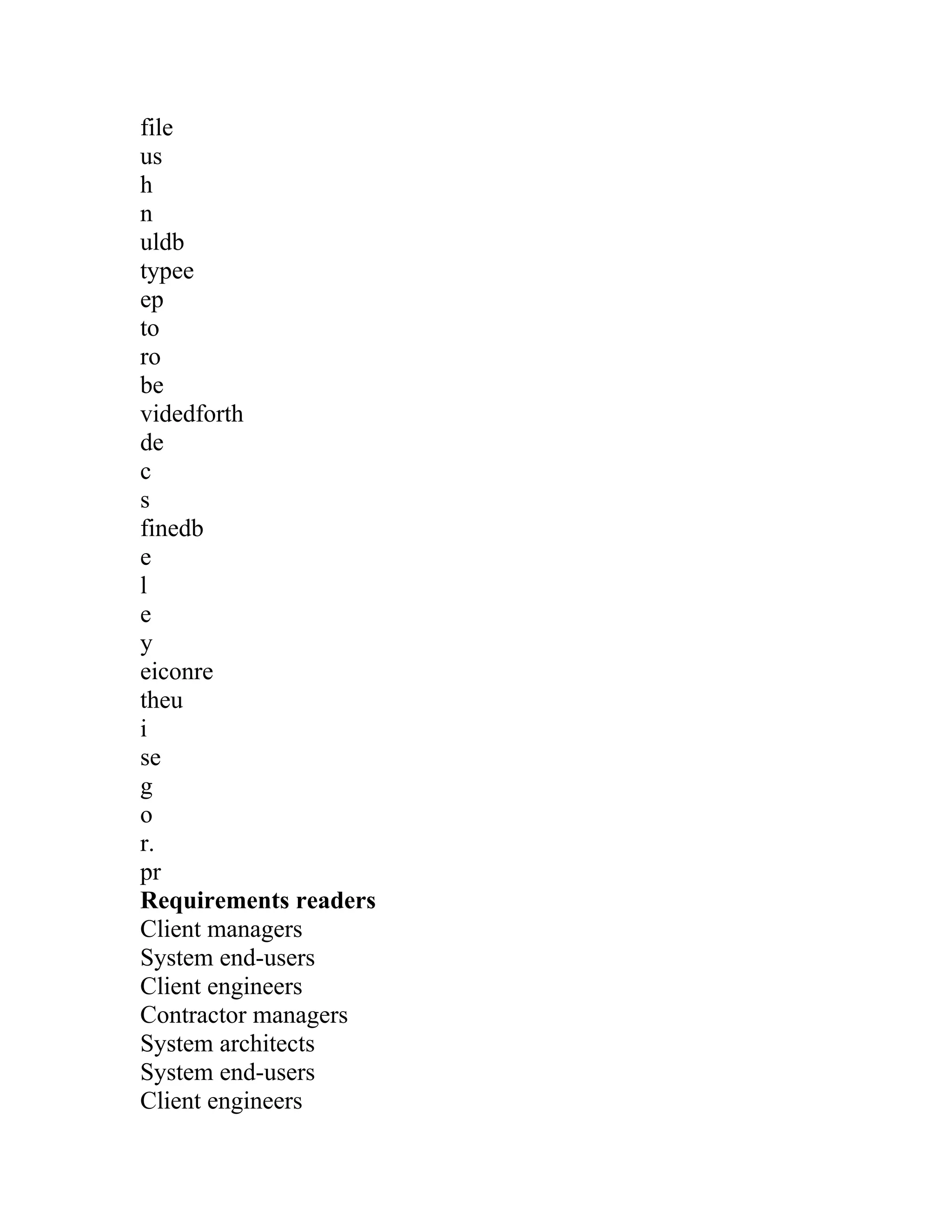 file
us
h
n
uldb
typee
ep
to
ro
be
videdforth
de
c
s
finedb
e
l
e
y
eiconre
theu
i
se
g
o
r.
pr
Requirements readers
Client managers
System end-users
Client engineers
Contractor managers
System architects
System end-users
Client engineers
 