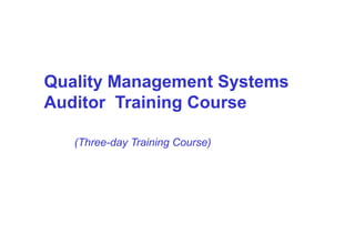 Quality Management Systems
Auditor Training Course
(Three-day Training Course)
 