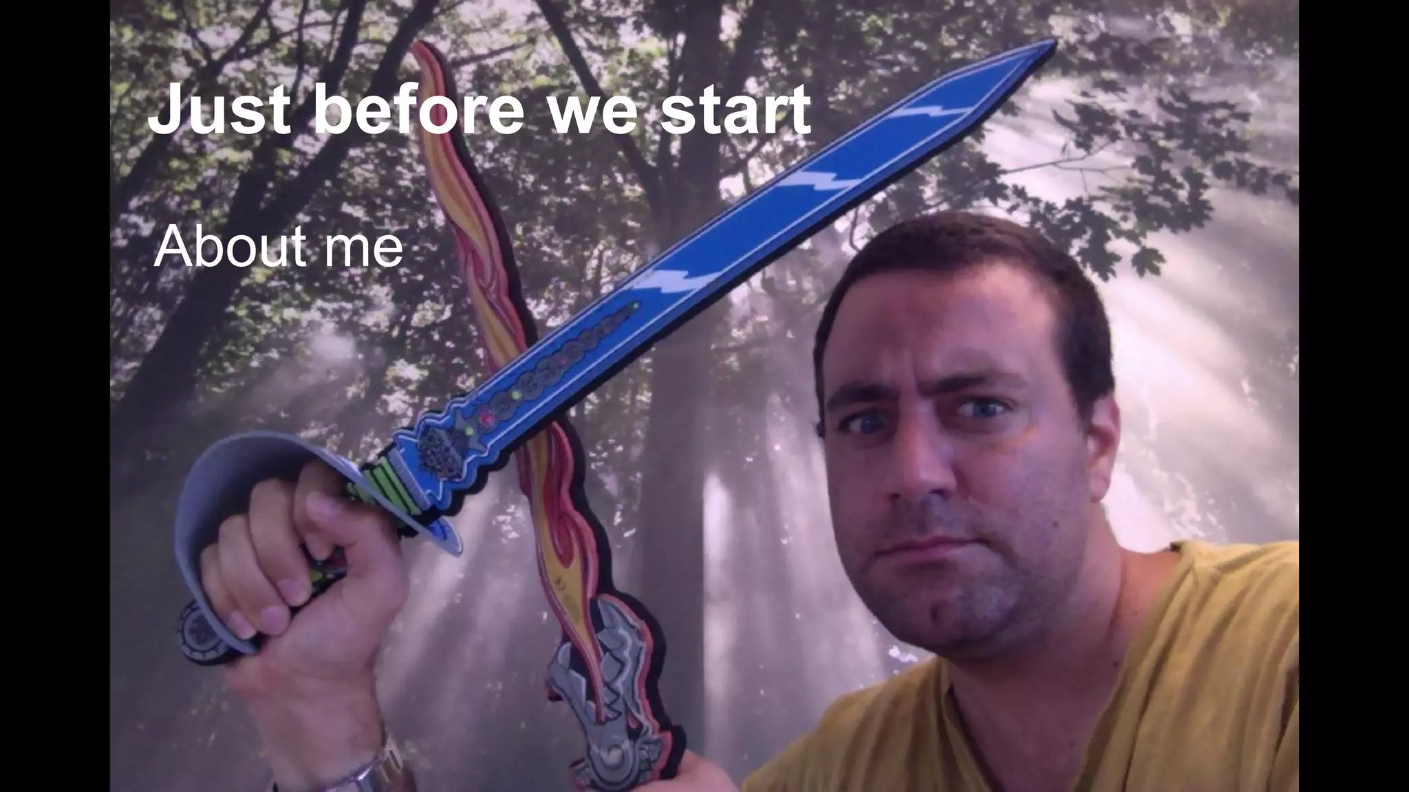 Just before we start 
About me 
 