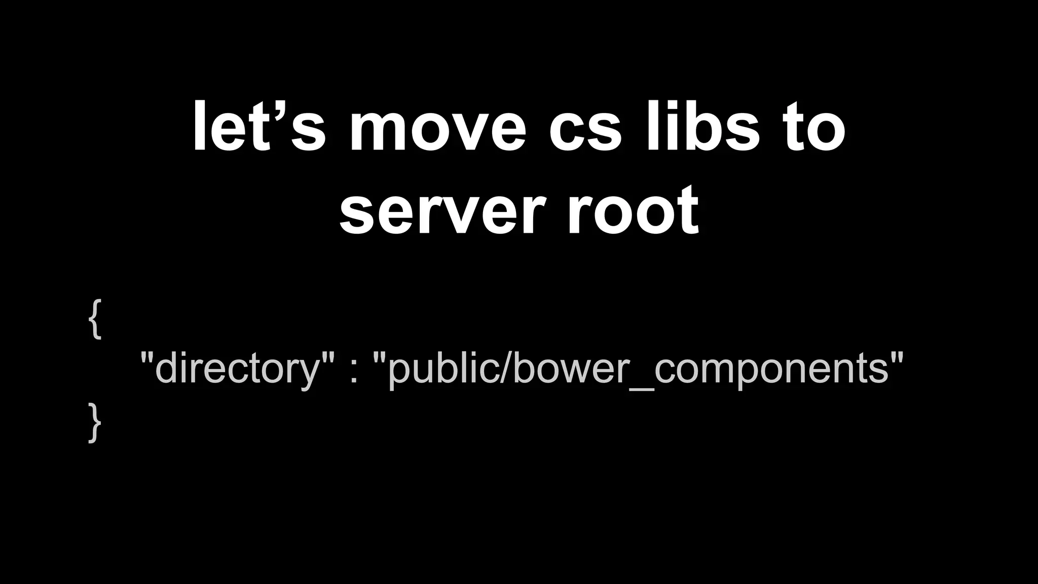 .bowerrc 
configure bower 
 