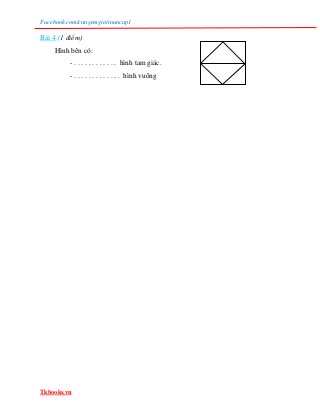 Facebook.com/cungemgioitoancap1
Bài 4:(1 điểm)
Hình bên có:
- . . . . . . . . . . . . hình tam giác.
- . . . . . . . . . ....