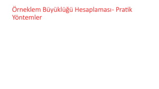 Örneklem Büyüklüğü Hesaplaması- Pratik
Yöntemler
 