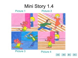 Mini Story 1.4 Picture 1 Picture 2 Picture 3 Picture 4 