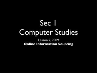 Sec 1 Computer Studies ,[object Object],[object Object]