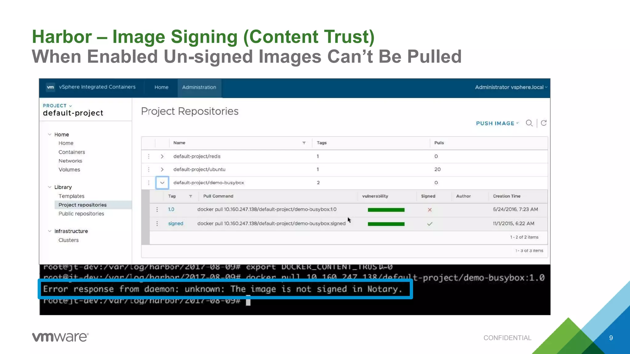 9
Harbor – Image Signing (Content Trust)
When Enabled Un-signed Images Can’t Be Pulled
CONFIDENTIAL
 