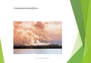 Contaminación atmosférica
M. Cs Irma Mostacero Castillo
 