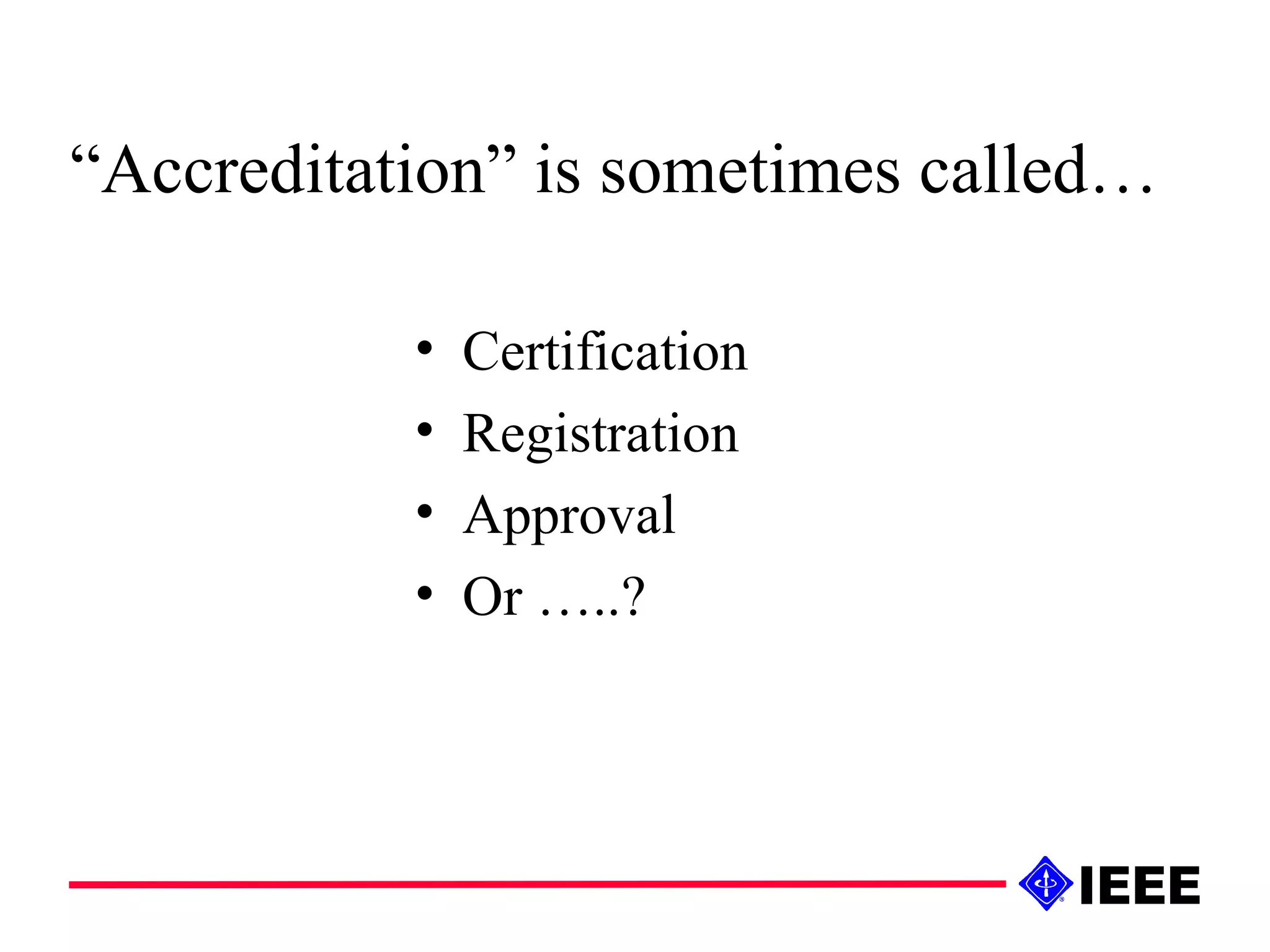 “ Accreditation” is sometimes called… Certification Registration Approval Or …..? 