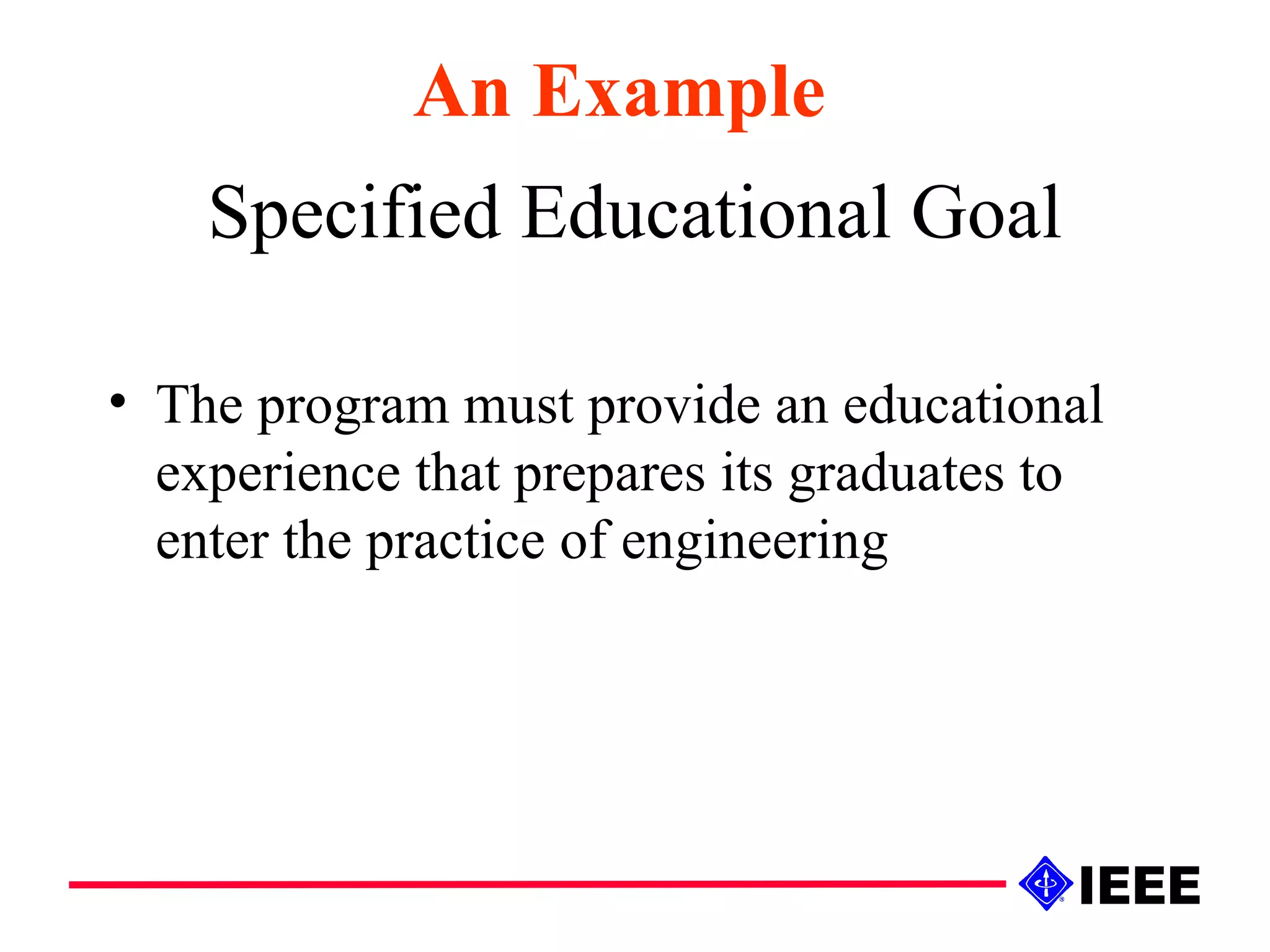 Specified Educational Goal The program must provide an educational experience that prepares its graduates to enter the practice of engineering An Example 